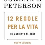 12 regole per la vita. Un antidoto al caos. Nuova ediz.