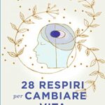 28 respiri per cambiare vita. Come raggiungere una mente illuminata