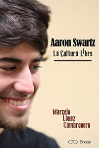 Aaron Swartz: la Cultura Libre (Snoop nº 3) (Spanish Edition)