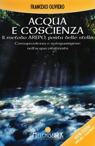 Acqua e coscienza. Il metodo Arepo, porta delle stelle. Consapevolezza e autoguarigione nell'acqua vitalizzata