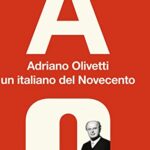 Adriano Olivetti, un italiano del Novecento