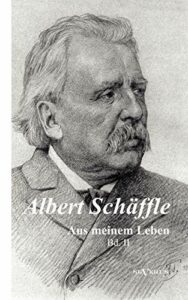 Albert Schäffle: Aus meinem Leben. Eine Autobiographie in zwei Bänden: Band 2