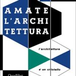 Amate l'architettura. L'architettura è un cristallo