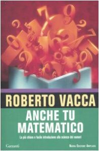 Anche tu matematico. La più chiara e facile introduzione alla scienza dei numeri