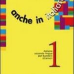 Anche in italiano (Vol. 1): Italiano seconda lingua per bambini stranieri