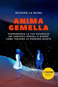 Anima Gemella: Padroneggia La Tua Sicurezza Nei Contesti Sociali E Scopri Come Trovare La Persona Giusta