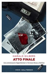 Atto finale: L'ex commissario Oppenheimer e l'Armata Rossa a Berlino (Ex-commissario Oppenheimer Vol. 3)