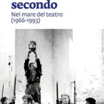 Atto secondo. Nel mare del teatro (1966-1993)