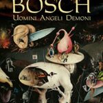 Bosch. Uomini angeli demoni