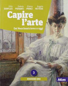 Capire l'arte. Ediz. oro. Per le Scuole superiori. Con e-book. Con espansione online. Dal neoclassicismo a oggi (Vol. 3)