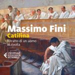 Catilina. Ritratto di un uomo in rivolta