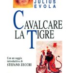 Cavalcare la tigre: Orientamenti esistenziali per un'epoca della dissoluzione (Opere di Julius Evola Vol. 1)