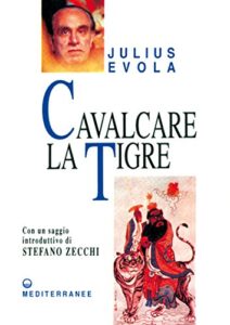 Cavalcare la tigre: Orientamenti esistenziali per un'epoca della dissoluzione (Opere di Julius Evola Vol. 1)
