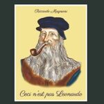 Ceci n'est pas Leonardo: Quello che non vi dicono su Leonardo da Vinci e il Rinascimento