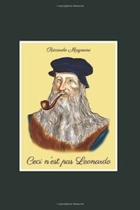 Ceci n'est pas Leonardo: Quello che non vi dicono su Leonardo da Vinci e il Rinascimento