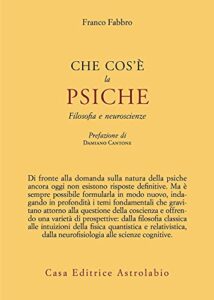 Che cos'è la psiche. Filosofia e neuroscienze