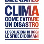 Clima. Come evitare un disastro. Le soluzioni di oggi. Le sfide di domani