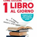 Come leggere 1 libro al giorno: Il manalue del ltteore rpaido e stretigaco