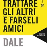 Come trattare gli altri e farseli amici. Edizione aggiornata