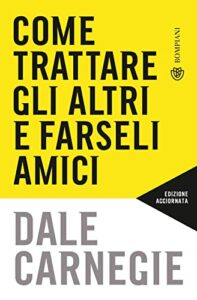 Come trattare gli altri e farseli amici. Edizione aggiornata