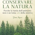 Conservare la natura. Perché l'ambiente è un tema caro alla destra e ai conservatori