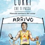 Corri che ti passa. Manuale semiserio del runner