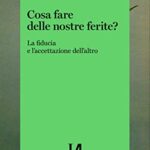 Cosa fare delle nostre ferite? La fiducia e l'accettazione dell'altro