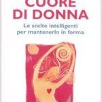 Cuore di donna. Le scelte intelligenti per mantenerlo in forma