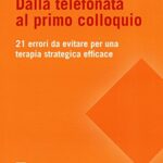 Dalla telefonata al primo colloquio. 21 errori da evitare per una terapia strategica efficace