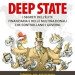 Deep state. I segreti dell’élite finanziaria e delle multinazionali che controllano i governi. Indagine non autorizzata sui poteri economici che da secoli decidono i destini del mondo