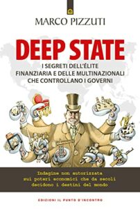 Deep state. I segreti dell’élite finanziaria e delle multinazionali che controllano i governi. Indagine non autorizzata sui poteri economici che da secoli decidono i destini del mondo