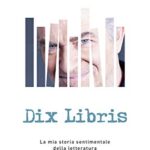 Dix libris. La mia storia sentimentale della letteratura