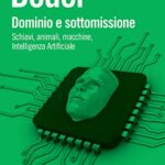 Dominio e sottomissione. Schiavi, animali, macchine, Intelligenza Artificiale