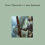 Don Chisciotte e i suoi fantasmi