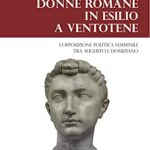 Donne romane in esilio a Ventotene. L'opposizione politica femminile tra Augusto e Domiziano