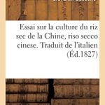 Essai sur la culture du riz sec de la Chine, riso secco cinese. Traduit de l'italien