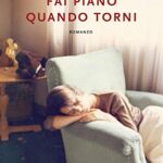 Fai piano quando torni