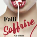 Falli Soffrire: Gli Uomini Preferiscono Le Stronze / Why Men Love Bitches - Italian Edition