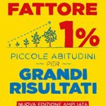 Fattore 1%: Piccole abitudini per grandi risultati (Nuova Edizione)