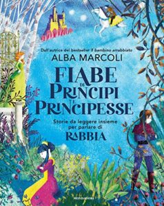 Fiabe di principi e principesse. Storie da leggere insieme per parlare di rabbia. Ediz. a colori