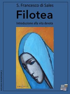 Filotea: Introduzione alla vita devota (L'educazione interiore Vol. 13)