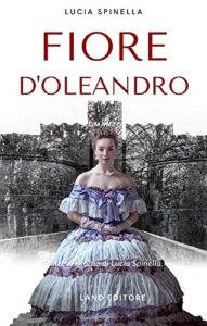 Fiore d'oleandro (I romance storici Land Editore)