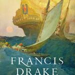 Francis Drake. Il corsaro che sfidò un impero