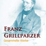 Franz Grillparzer: Gesammelte Werke (German Edition)