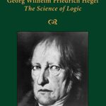 Georg Wilhelm Friedrich Hegel: The Science of Logic