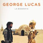 George Lucas. La biografia