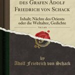 Gesammelte Werke des Grafen Adolf Friedrich von Schack, Vol. 1 of 6: Inhalt; Nächte des Orients oder die Weltalter, Gedichte (Classic Reprint)