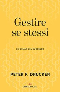 Gestire se stessi. Le chiavi del successo