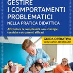 Gestire i comportamenti problematici nella pratica didattica. Affrontare la complessità con strategie, tecniche e strumenti efficaci