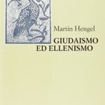 Giudaismo ed ellenismo. Studi sul loro incontro, con particolare riguardo per la Palestina fino alla metà del II secolo a. C.